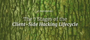 The 7 Stages of the Client-Side Hacking Lifecycle