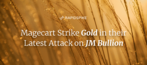 Magecart Strike Gold in their Latest Attack on JM Bullion