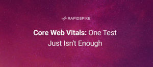 Core Web Vitals: One Test Just Isn’t Enough