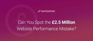 Can You Spot the £2.5 Million Website Performance Mistake?