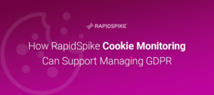 How RapidSpike Cookie Monitoring Can Support Managing GDPR