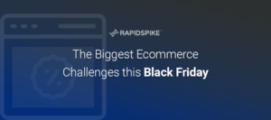 The Biggest Ecommerce Challenges this Black Friday