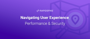 Navigating User Experience, Performance & Security