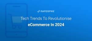 Tech Trends To Revolutionise eCommerce In 2024