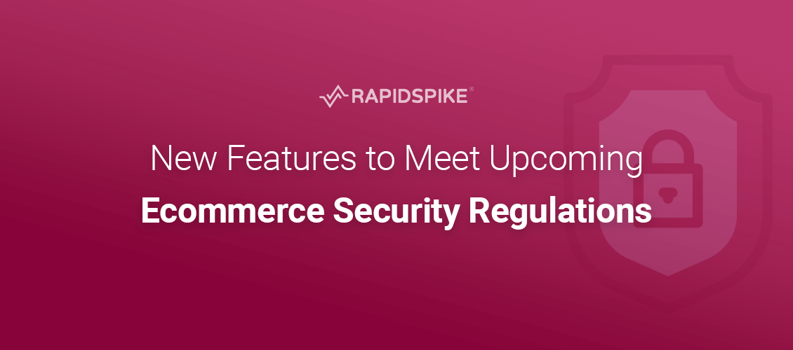 New Features to Meet Upcoming Ecommerce Security Regulations