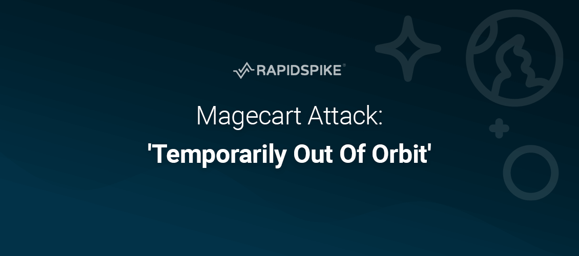 Magecart Attack- 'Temporarily Out Of Orbit'